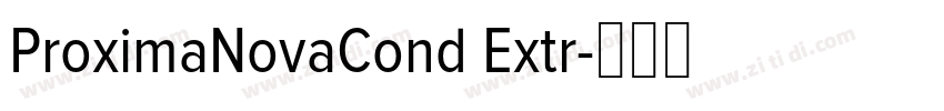 ProximaNovaCond Extr字体转换 ProximaNovaCond Extr字体转换